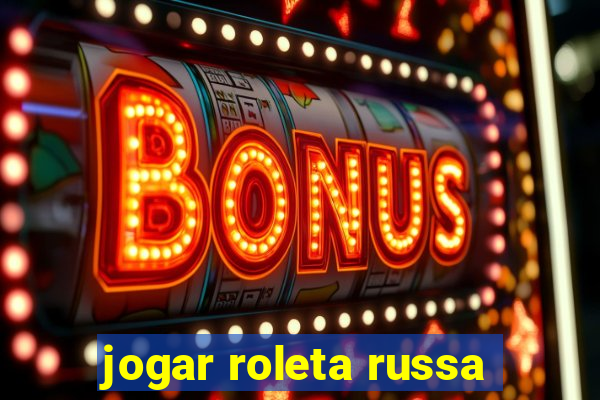 jogar roleta russa